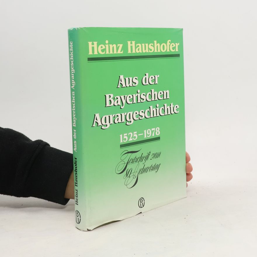 Heinz Haushofer Aus der bayerischen Agrargeschichte