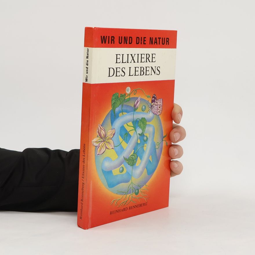 Reinhard Renneberg Wir und die Natur. Elixiere des Lebens