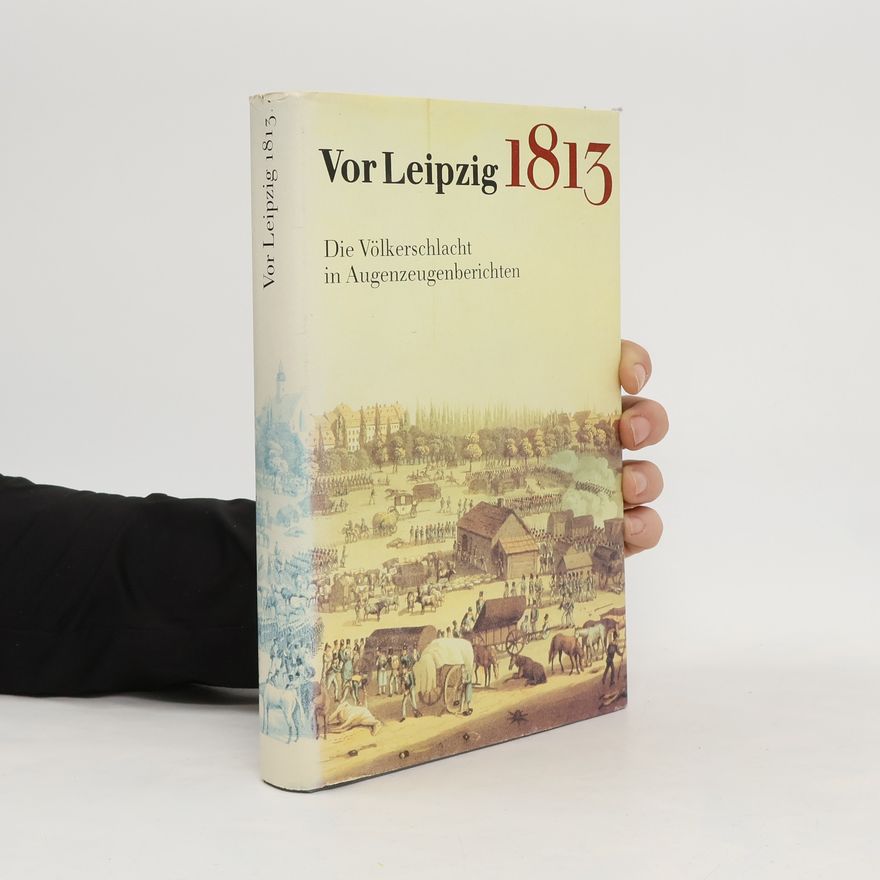 Karl-Heinz Börner Vor Leipzig 1813 [achtzehnhundertdreizehn]