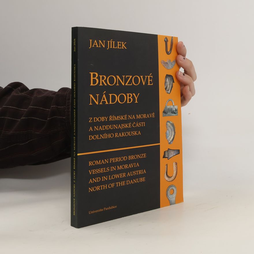 Jan Jílek Bronzové nádoby z doby římské na Moravě a naddunajské části Dolního Rakouska