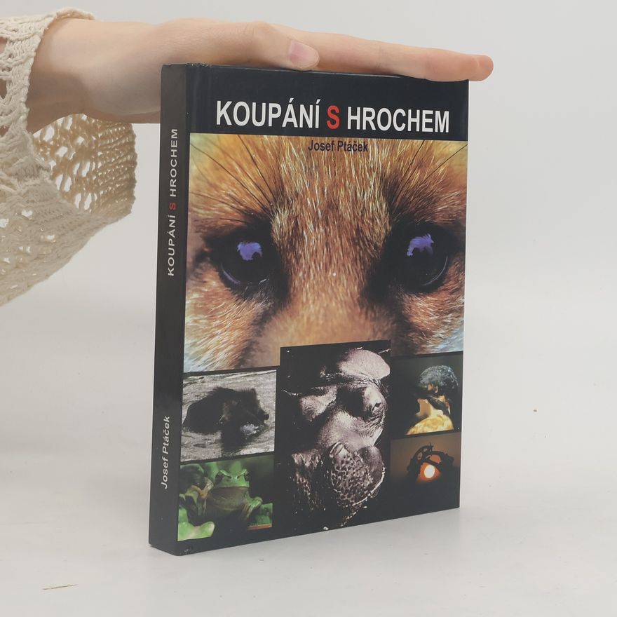 Josef Ptáček Koupání s hrochem a jiné veselé i vážné příhody se zvířaty kolem mne
