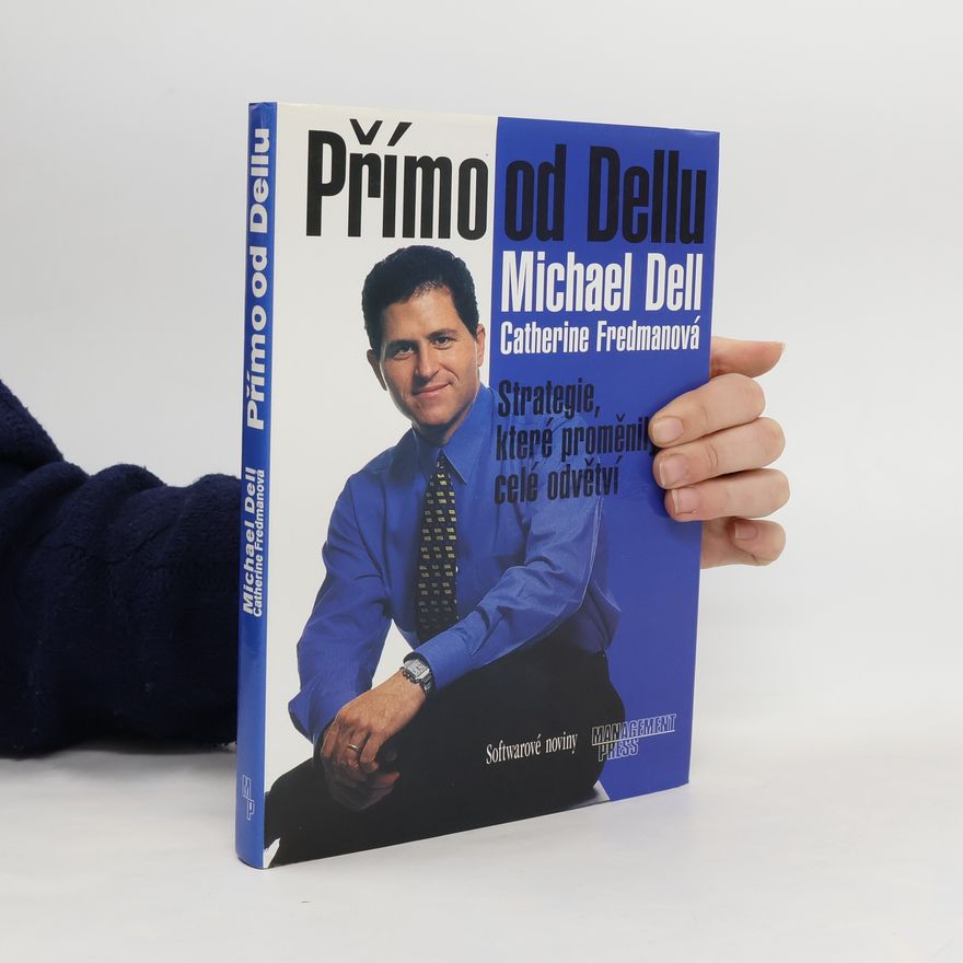 Michael Dell Přímo od Dellu: Strategie, které proměnily celé odvětví