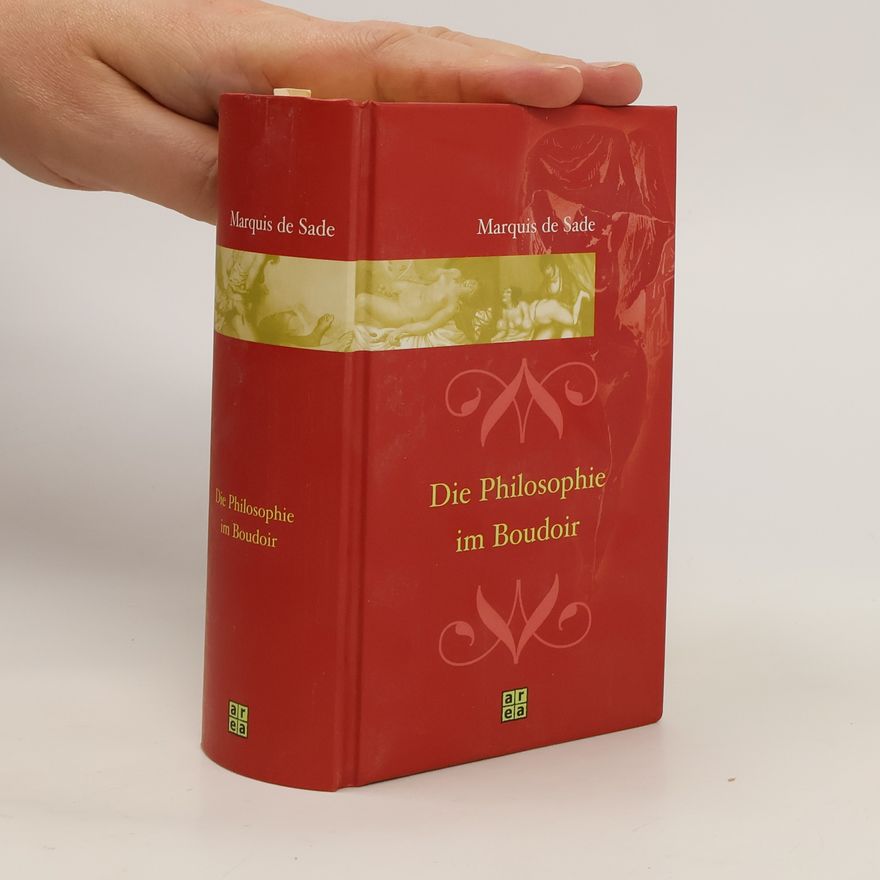 Donatien Alphonse François marquis de Sade Die Philosophie im Boudoir