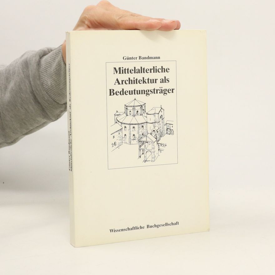 Günter Bandmann Mittelalterliche Architektur als Bedeutungsträger