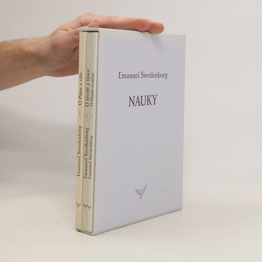 Emanuel Swedenborg Nauky. O Pánu a víře. O životě a lásce. O Písmu svatém