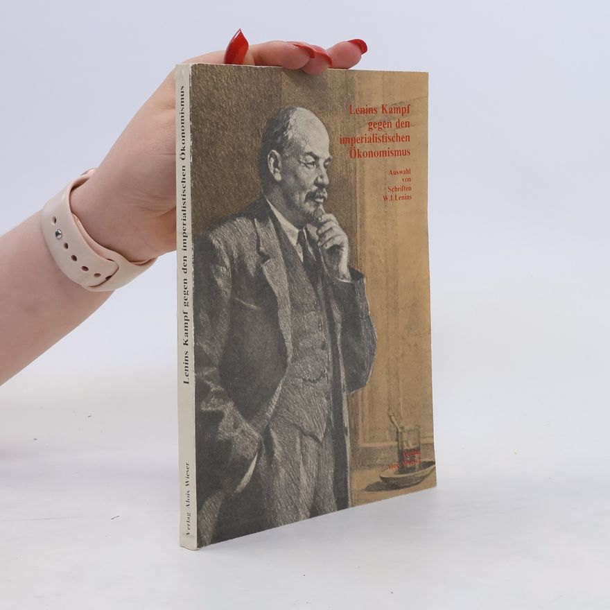 Vladimir Iljič Lenin Lenins Kampf gegen den imperialistischen Ökonomismus