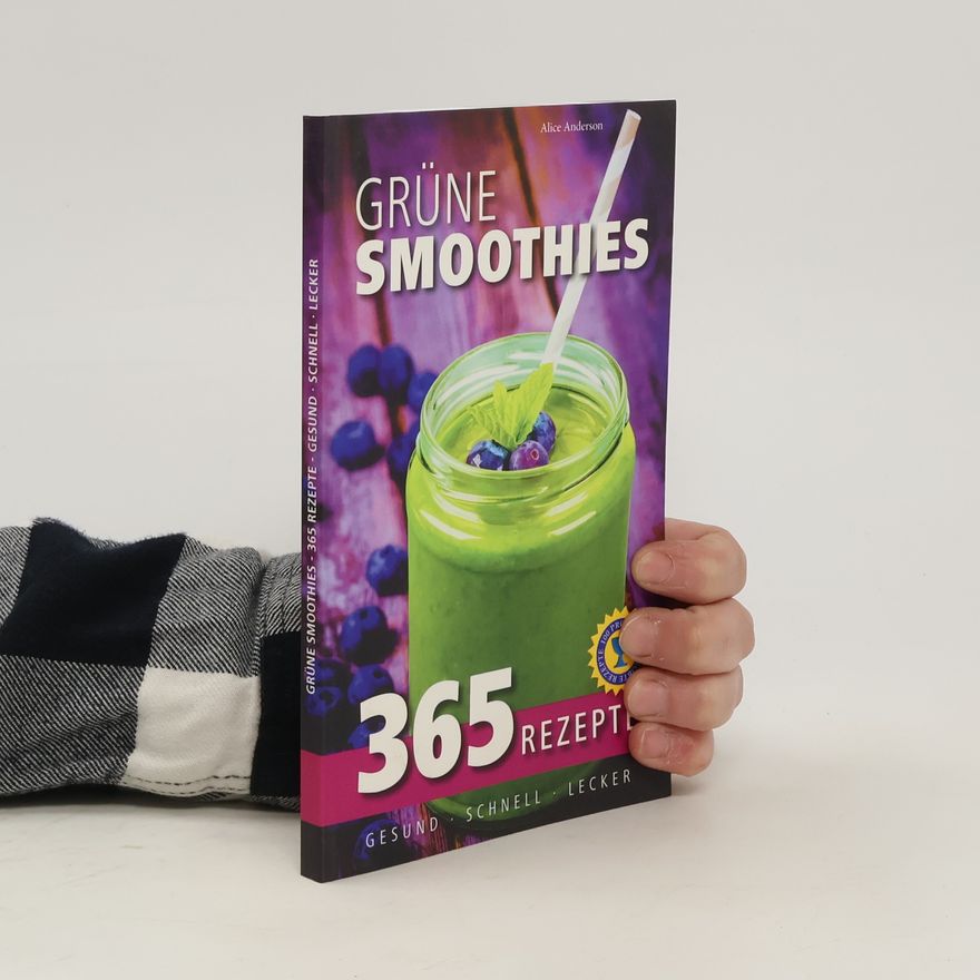 Alice Anderson Grüne Smoothies: 365 Rezepte - gesund, schnell, lecker