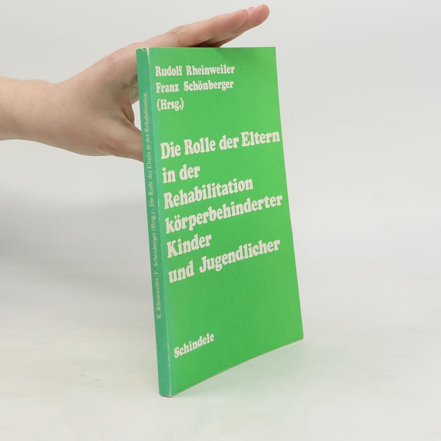 Rudolf Rheinweiler Die Rolle der Eltern in der Rehabilitation körperbehinderter Kinder und Jugendlicher