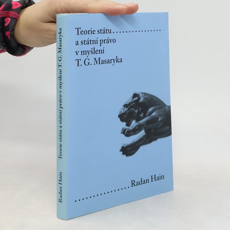 Radan Hain Teorie státu a státní právo v myšlení T.G. Masaryka