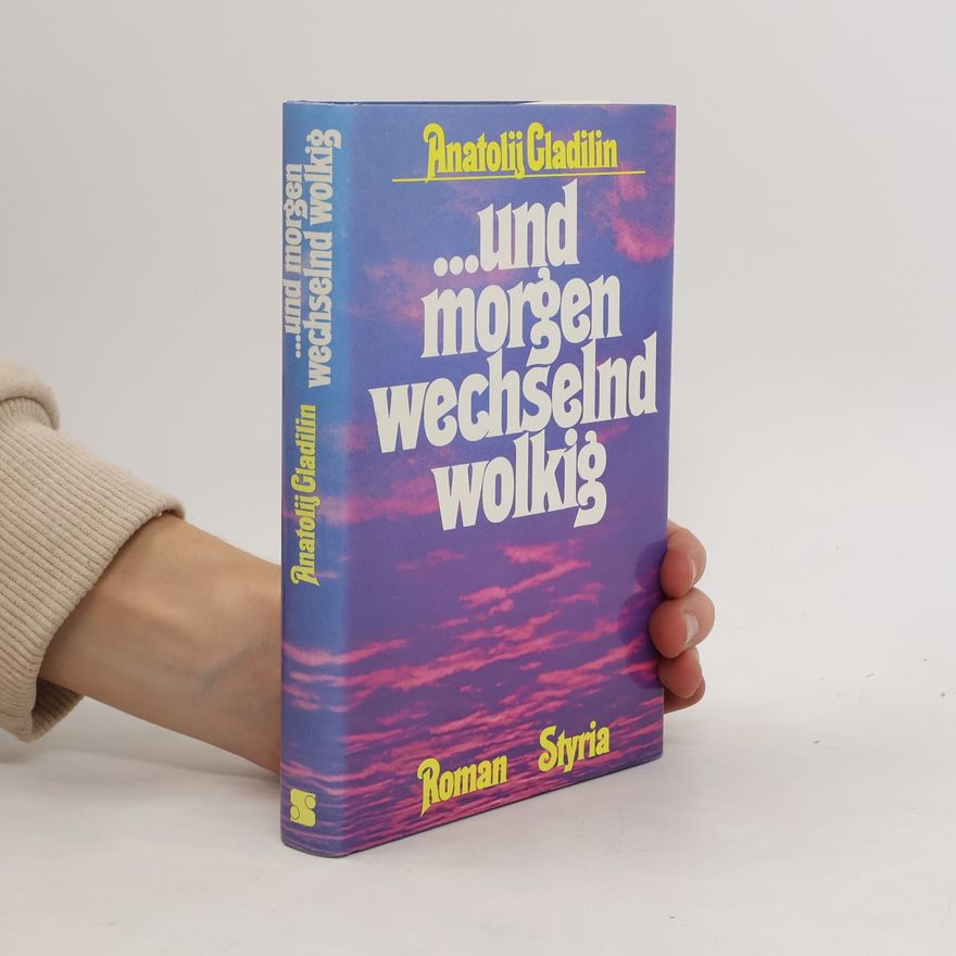 Anatolij Tichonovič Gladilin Und morgen wechselnd wolkig