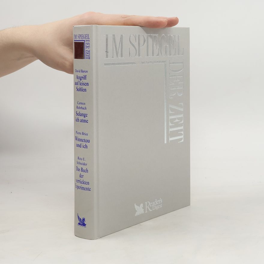 Reto U. Schneider Im Spiegel der Zeit. Angriff auf leisen Sohlen. Solange ich atme. Winnetou und ich. Das Buch der verückten Experimente