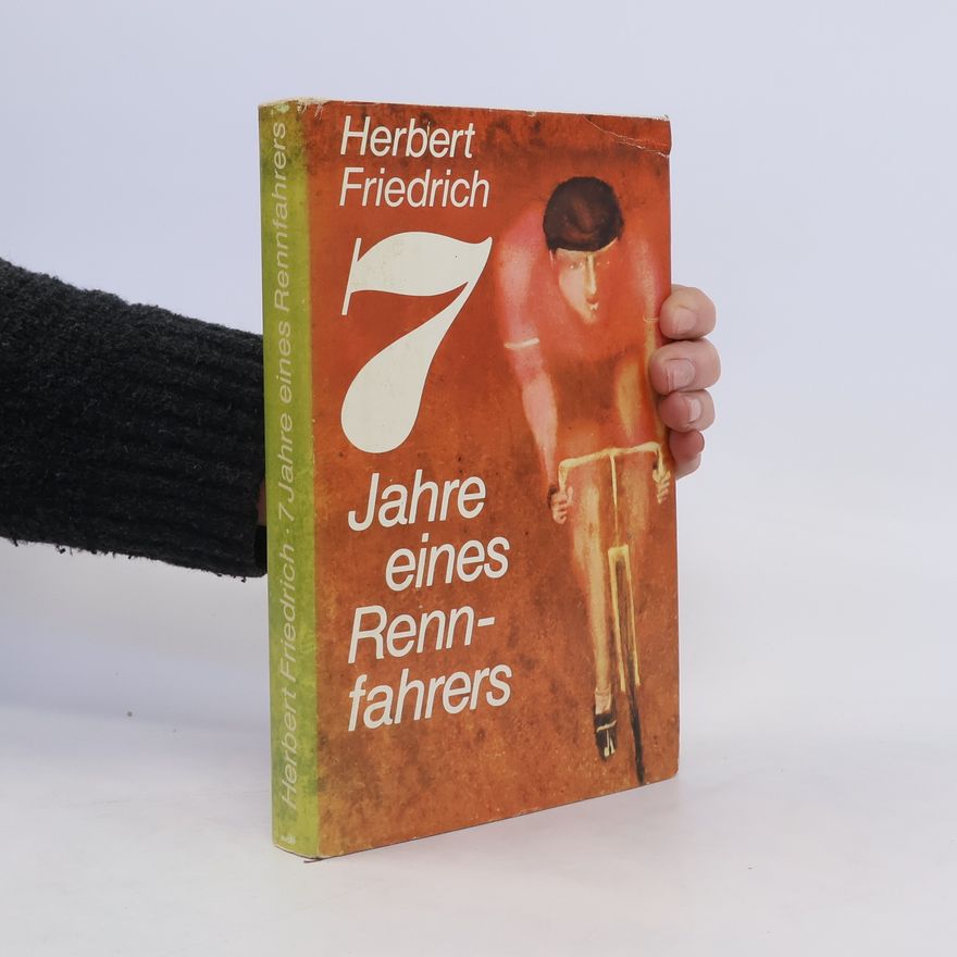 Herbert Friedrich 7 Jahre eines Rennfahrers