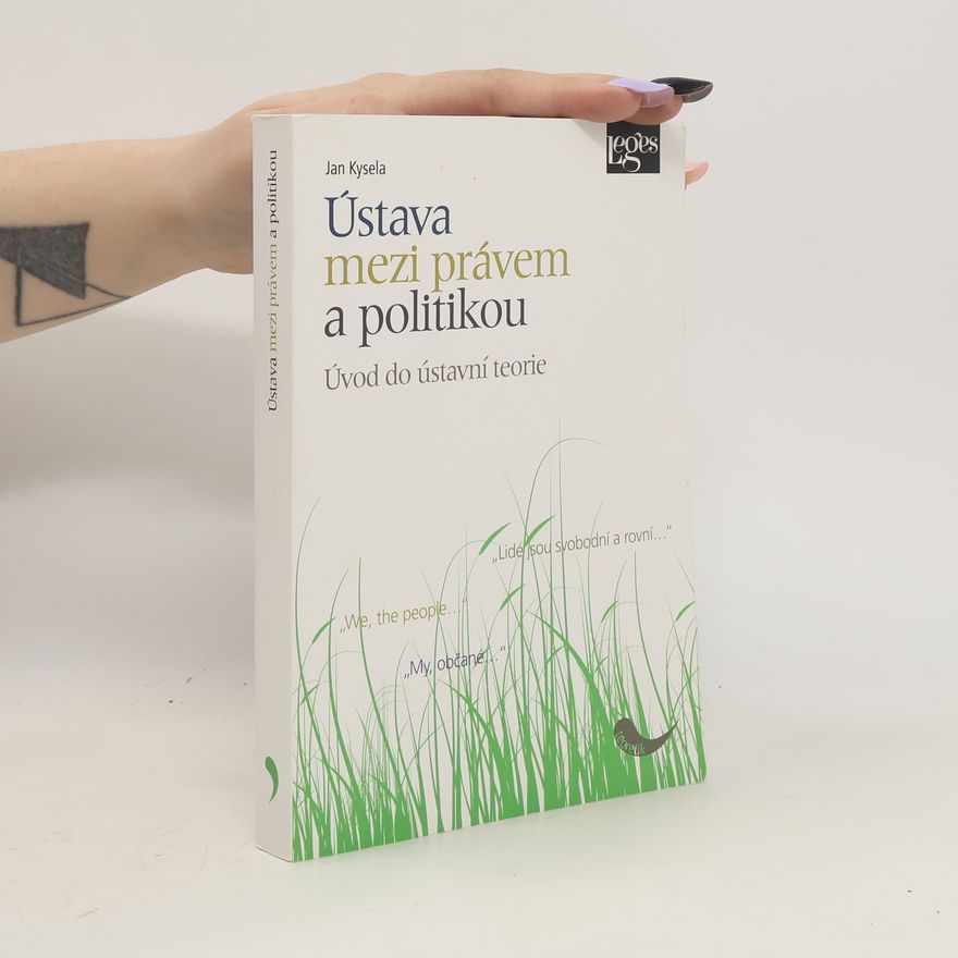 Jan Kysela Ústava mezi právem a politikou. Úvod do ústavní teorie