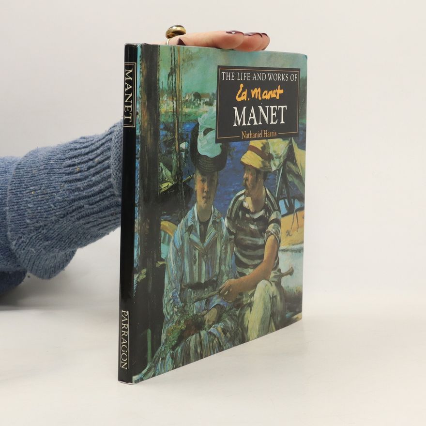 Nathaniel Harris The Life and Works of Manet
