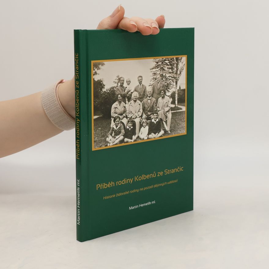 Martin Hemelík Příběh rodiny Kolbenů ze Strančic: Historie židovské rodiny na pozadí dějinných událostí