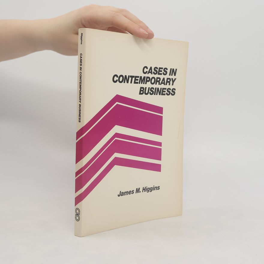 James M. Higgins Cases in Contemporary Business