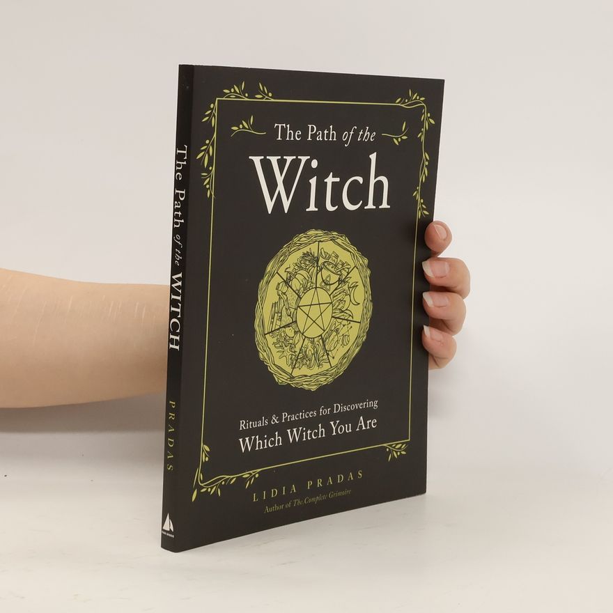 Lidia Pradas The Path of the Witch: Rituals & Practices for Discovering Which Witch You Are