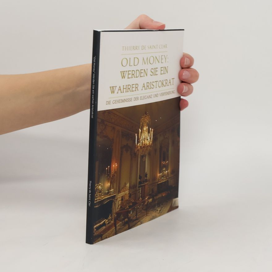 Thierry de Saint Clar Old Money: Werden sie ein wahrer Aristokrat