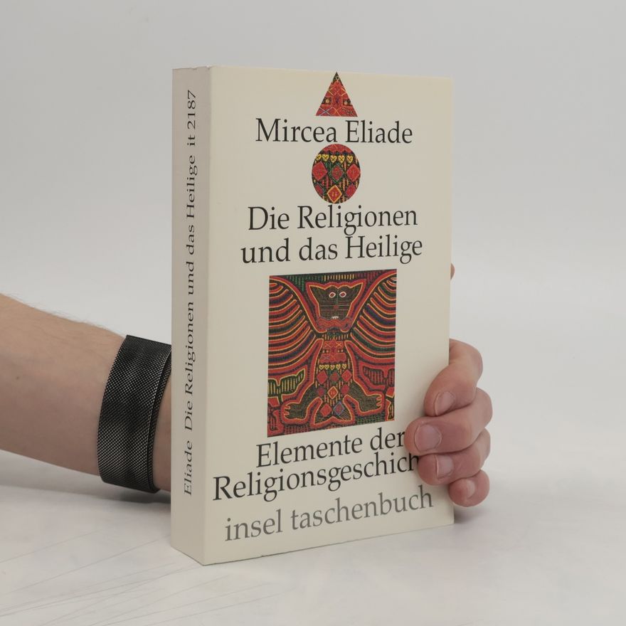 Mircea Eliade Die Religionen und das Heilige. Elemente der Religionsgeschichte