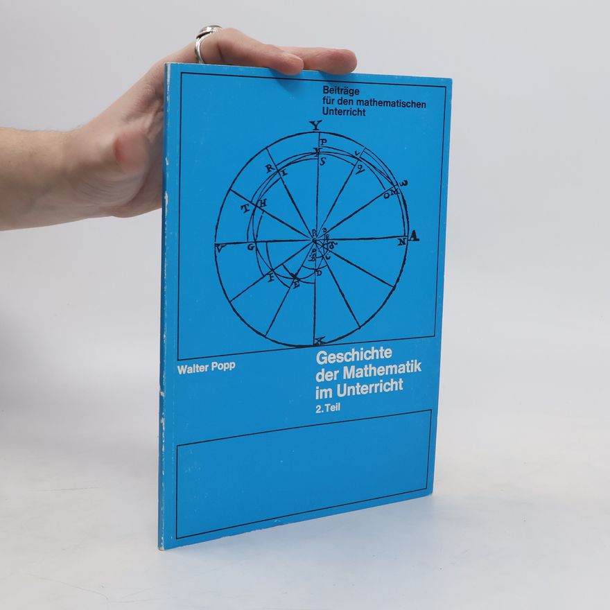 Walter Popp Geschichte der Mathematik im Unterricht. 2. Teil