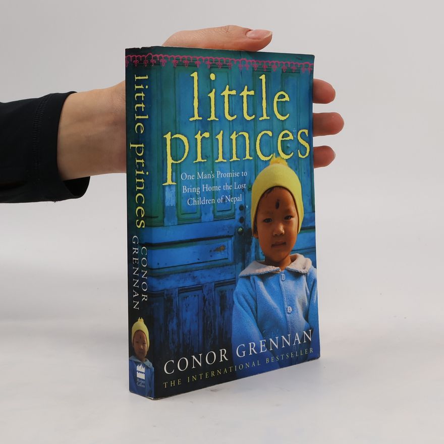 Conor Grennan Little Princes : One Man's Promise to Bring Home the Lost Children of Nepal