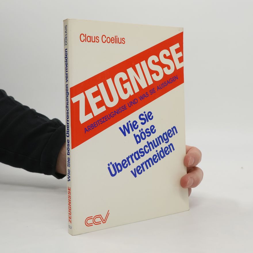 Claus Coelius Zeugnisse Arbeitszeugnisse und was sie Aussagen. Wie Sie böse Überraschungen vermeiden