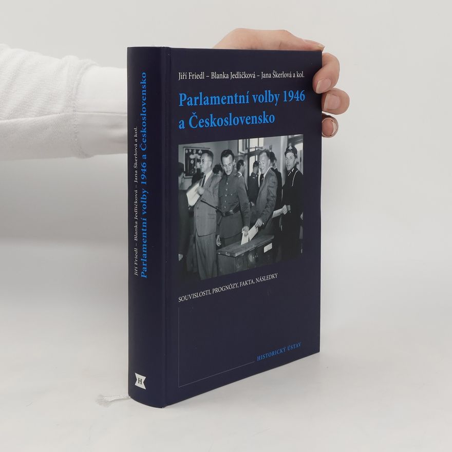 Jana Škerlová Parlamentní volby 1946 a Československo. Souvislosti, prognózy, fakta, následky