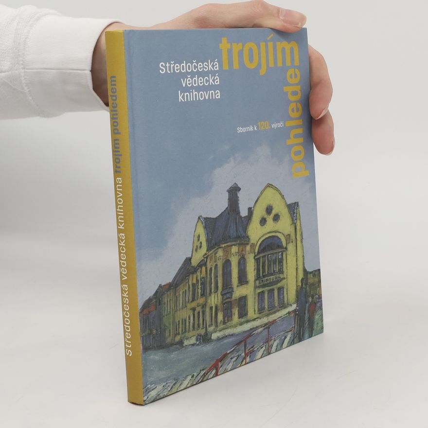 Collectif d'auteurs Středočeská vědecká knihovna trojím pohledem : sborník k 120. výročí