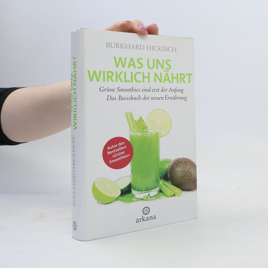 Burkhard Hickisch Was uns wirklich nährt