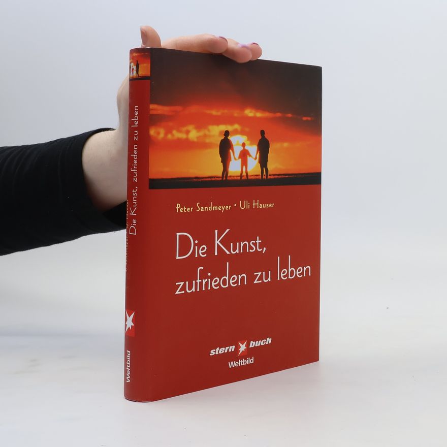 Peter Sandmeyer Die Kunst, zufrieden zu leben