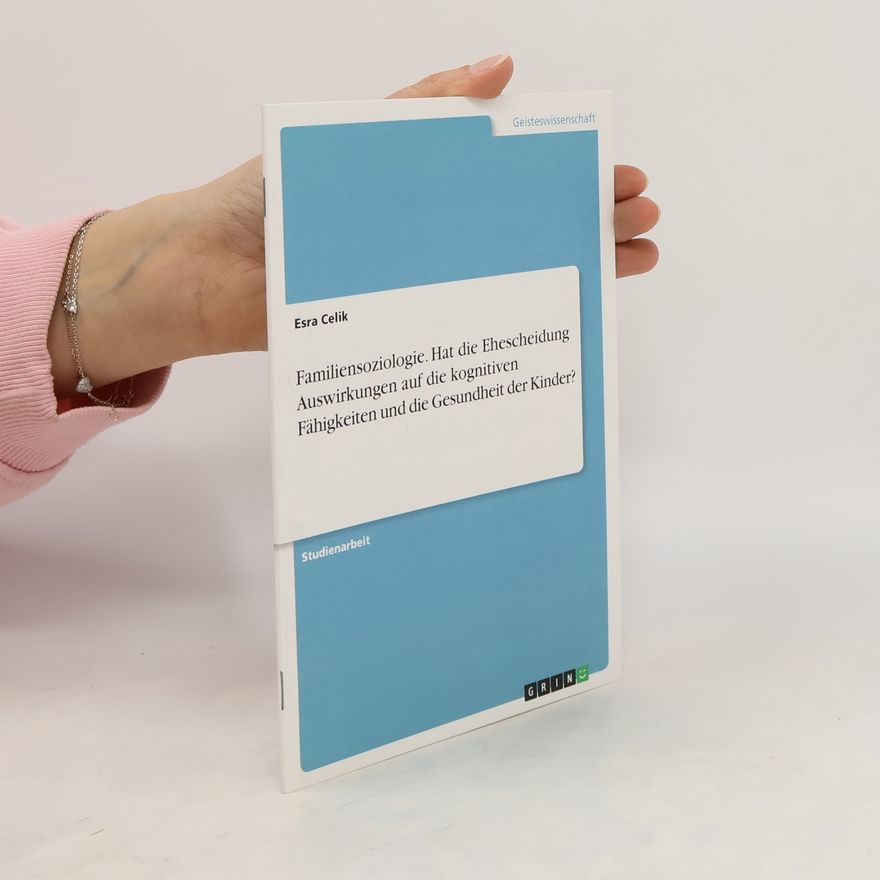 Esra Celik Familiensoziologie. Hat die Ehescheidung Auswirkungen auf die kognitiven Fähigkeiten und die Gesundheit der Kinder?