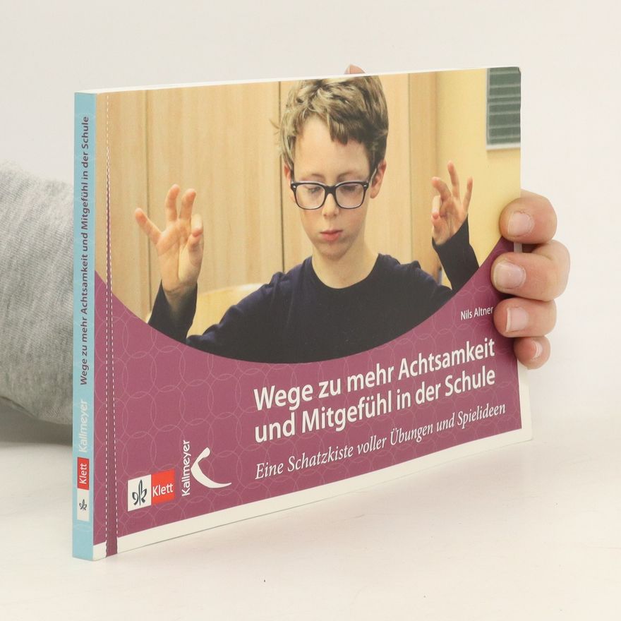 Nils Altner Wege zu mehr Achtsamkeit und Mitgefühl in der Schule