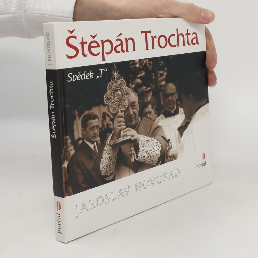 Jaroslav Novosad Štěpán Trochta: svědek "T"