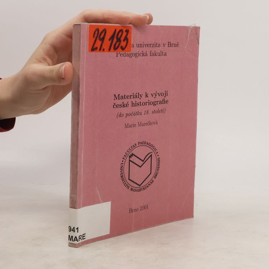 Marie Marečková Materiály k vývoji české historiografie : (do počátku 18. století)