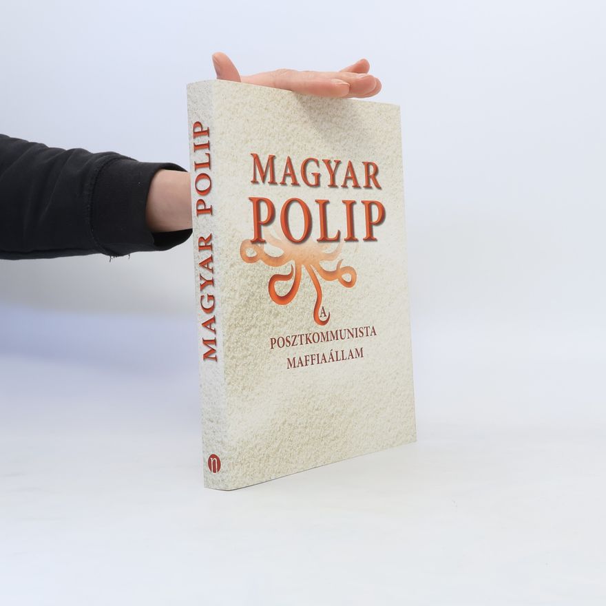 Balint Magyar Magyar polip. A posztkommunista maffiaállam