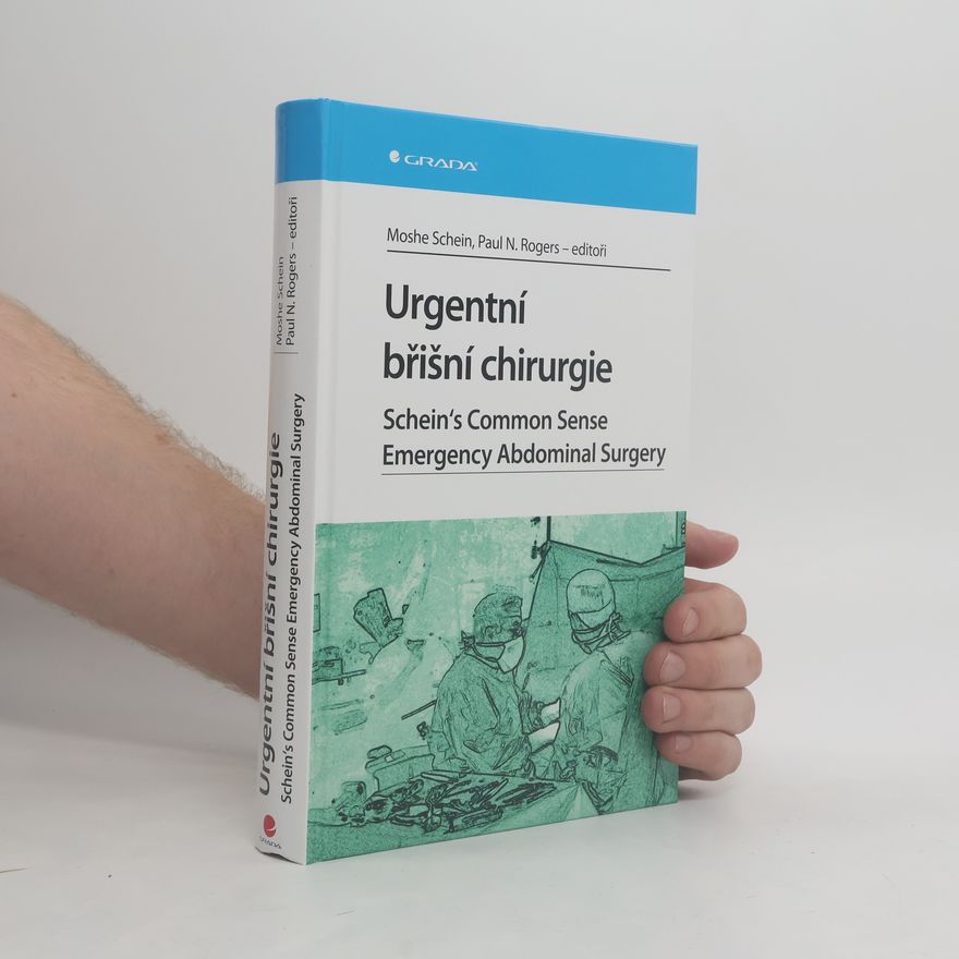 Paul N. Rogers Urgentní břišní chirurgie. Schein's Common Sense Emergency Abdominal Surgery
