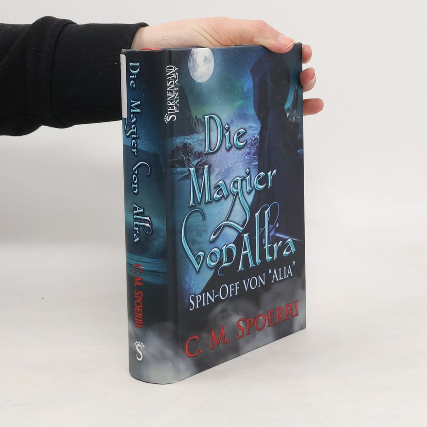 C.M. Spoerri Die Magier von Altra. Spin-Off der Alia-Reihe
