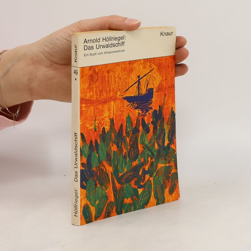 Arnold Höllriegel Das Urwaldschiff: Ein Buch vom Amazonenstrom