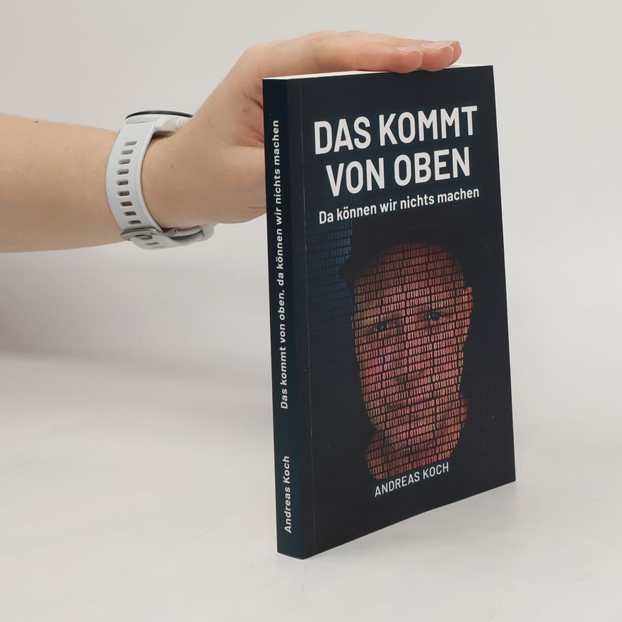 Andrea S. Koch Das kommt von oben, da können wir nichts machen!