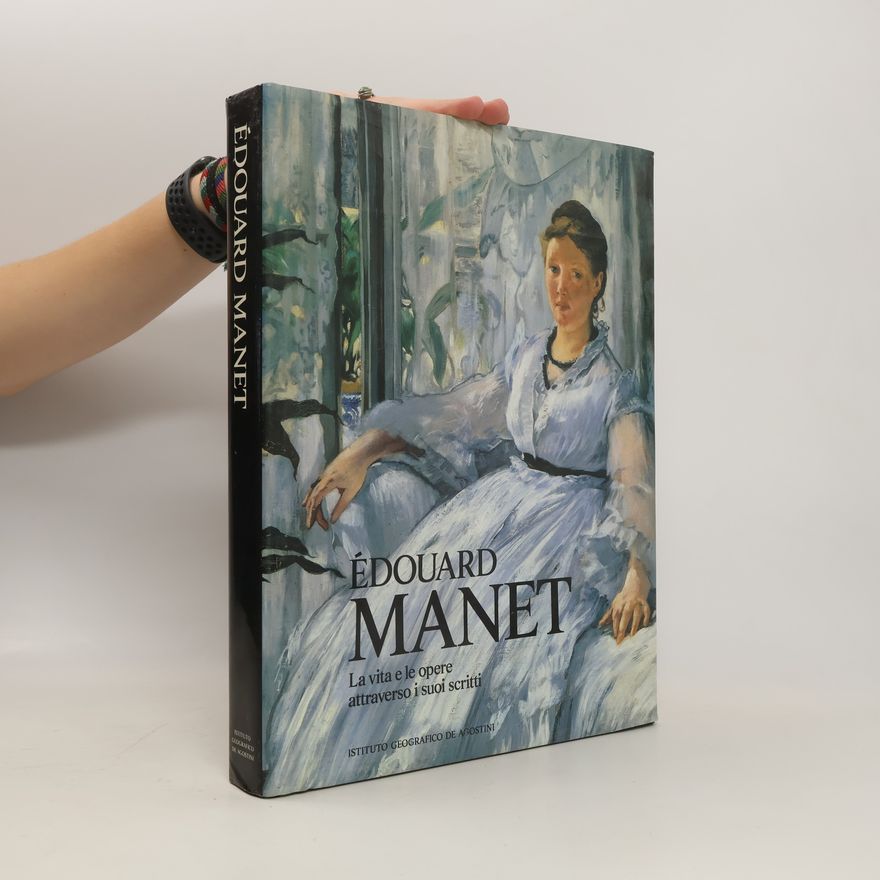 Juliet Wilson Bareau Édouard Manet. La vita e le opere attraverso i suoi scritti