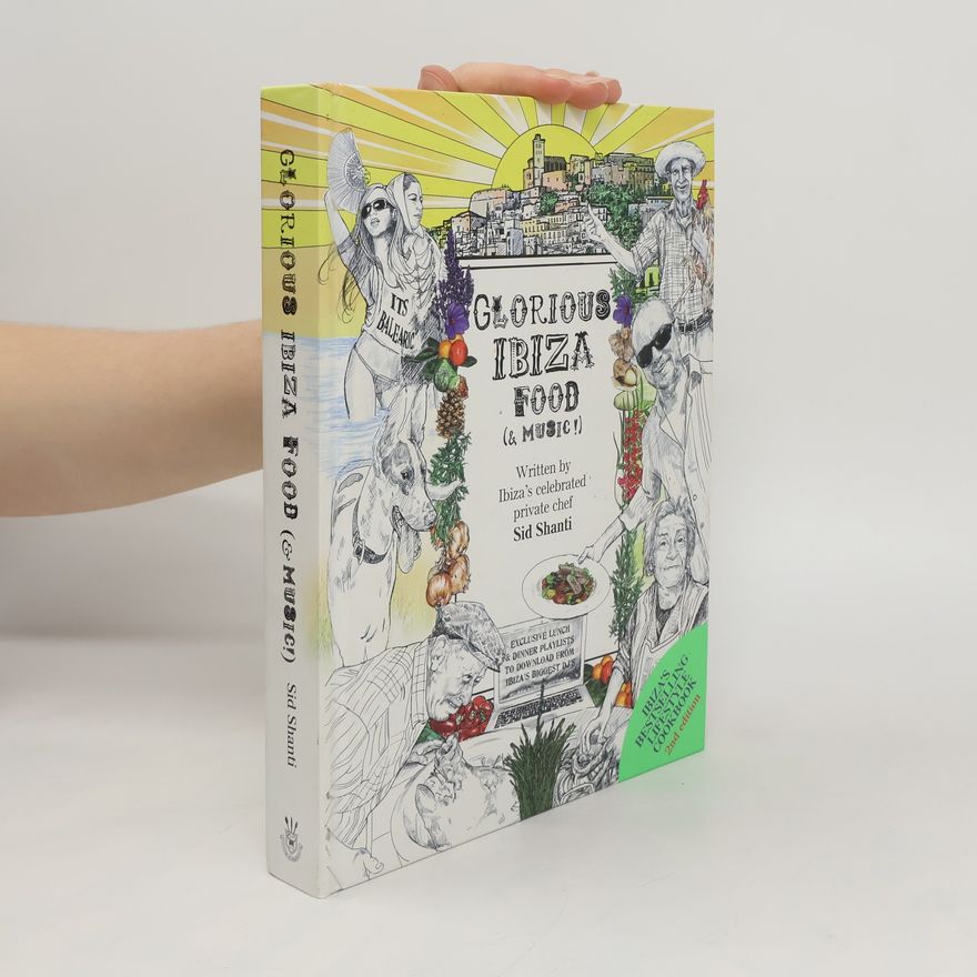 Sid Shanti Glorious Ibiza food (& music) : an insider's take on wild plants and winning recipes, with a comprehensive guide to the island's finest suppliers and selections from some of the world's biggest DJs