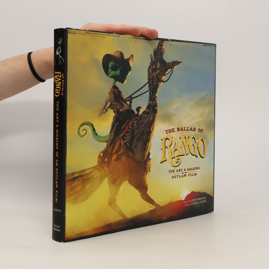 Cohen David The Ballad of Rango: The Art and Making of an Outlaw Film