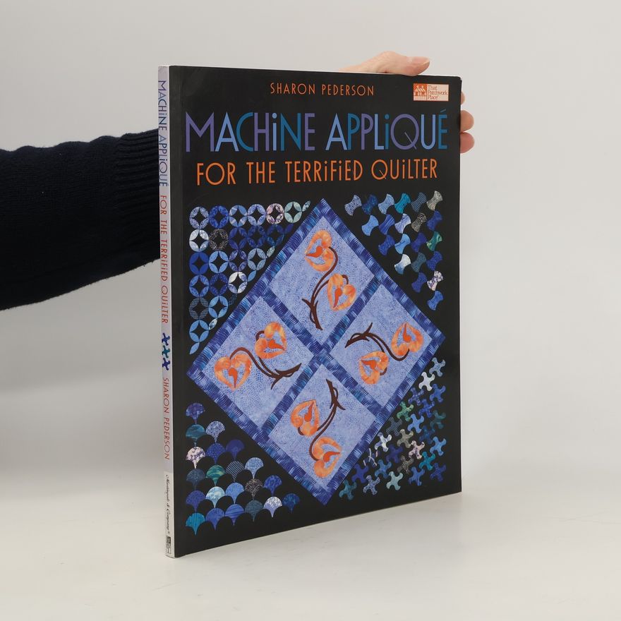 Sharon Pederson Machine Applique for the Terrified Quilter