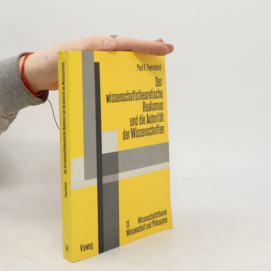 Paul Feyerabend Der wissenschaftstheoretische Realismus und die Autorität der Wissenschaften