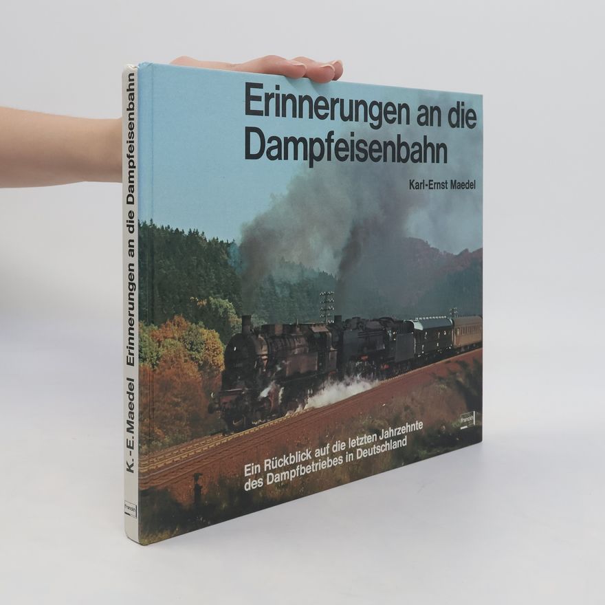 Karl-Ernst Maedel Erinnerungen an die Dampfeisenbahn