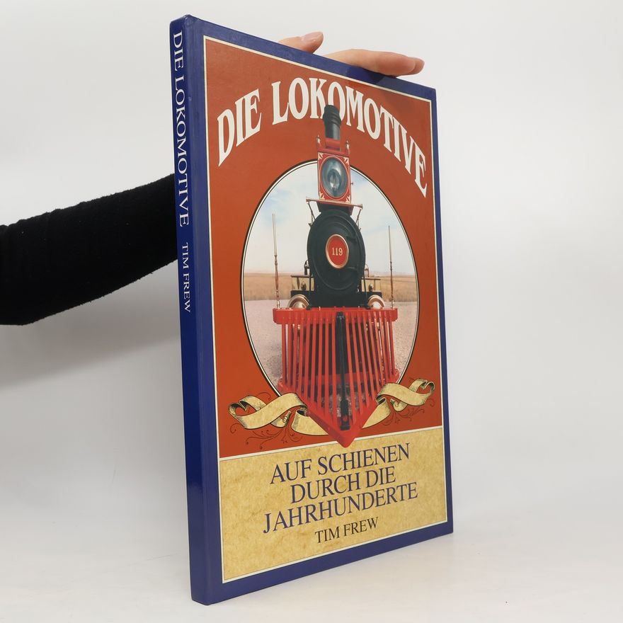 Tim Frew Die Lokomotive, Auf Schienen durch die Jahrhunderte