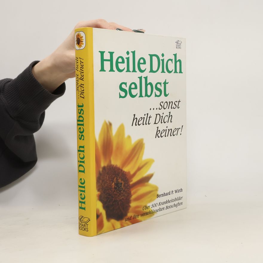 Bernhard Wirth Heile Dich selbst ... sonst heilt Dich keiner!