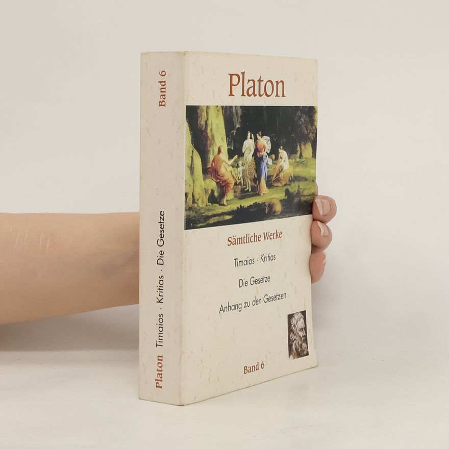 Plato Platon. Timaios. Kritias. Die Gesetze. Band 6