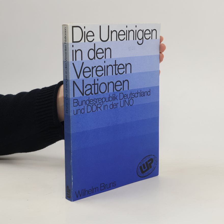 Wilhelm Bruns Die Uneinigen in den Vereinten Nationen