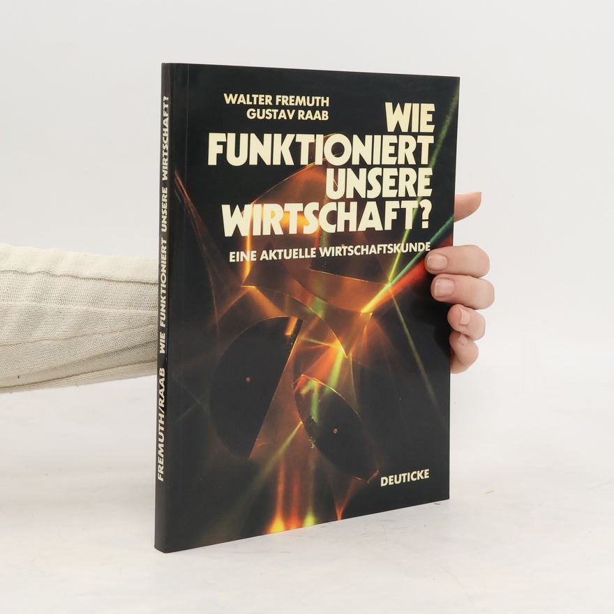 Walter Fremuth Wie funktioniert unsere Wirtschaft?